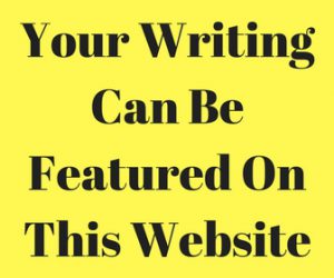 Your Writing Can Be Featured On This Website